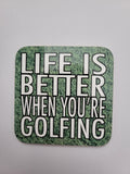 Coaster for a Golfer - "Life is better when you're golfing"