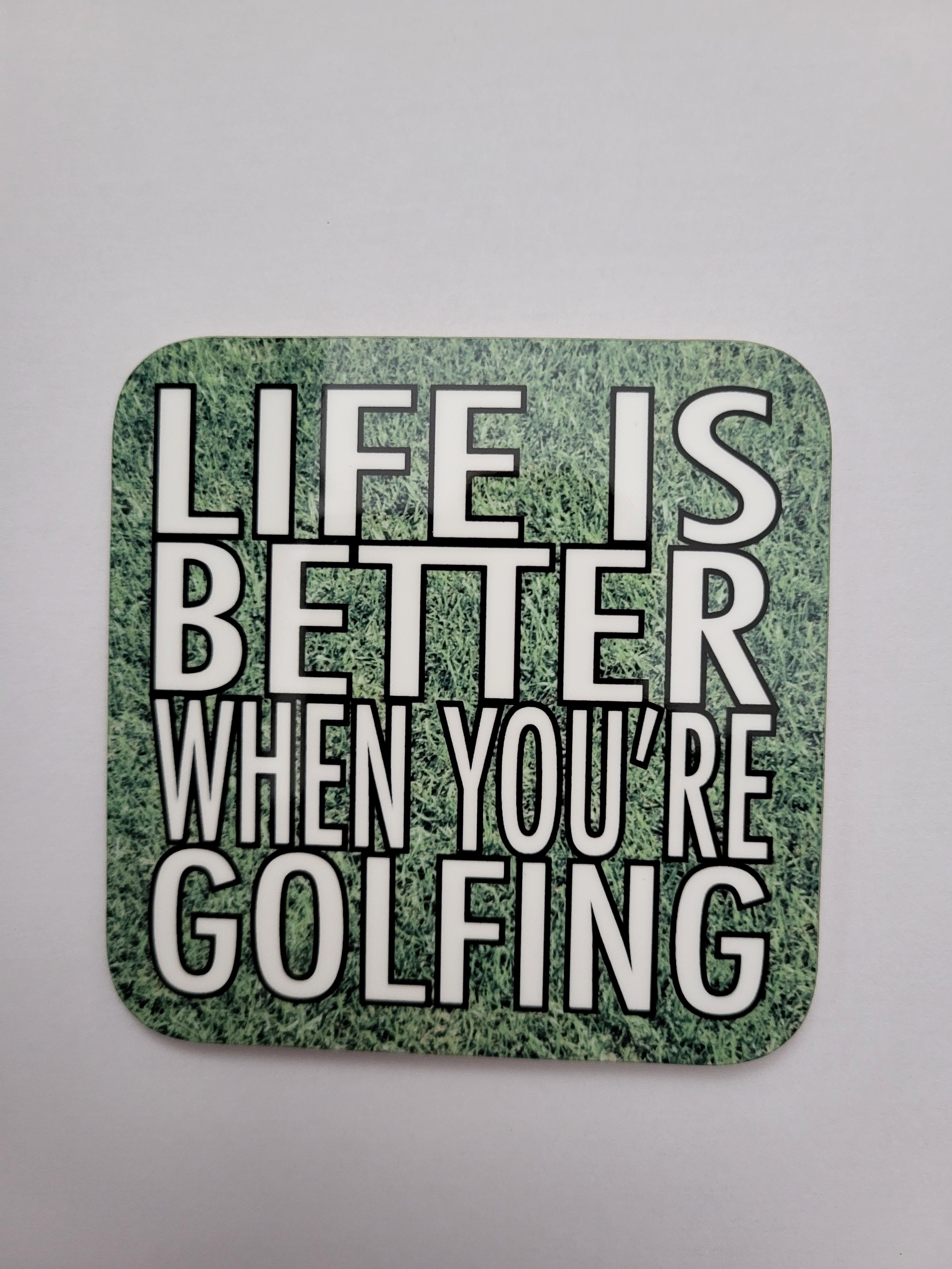 Coaster for a Golfer - "Life is better when you're golfing"