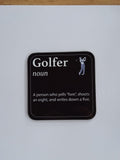Coaster for a Golfer - "Golfer, noun, A person who yells "fore", shoots and eight, and writes down a five.
