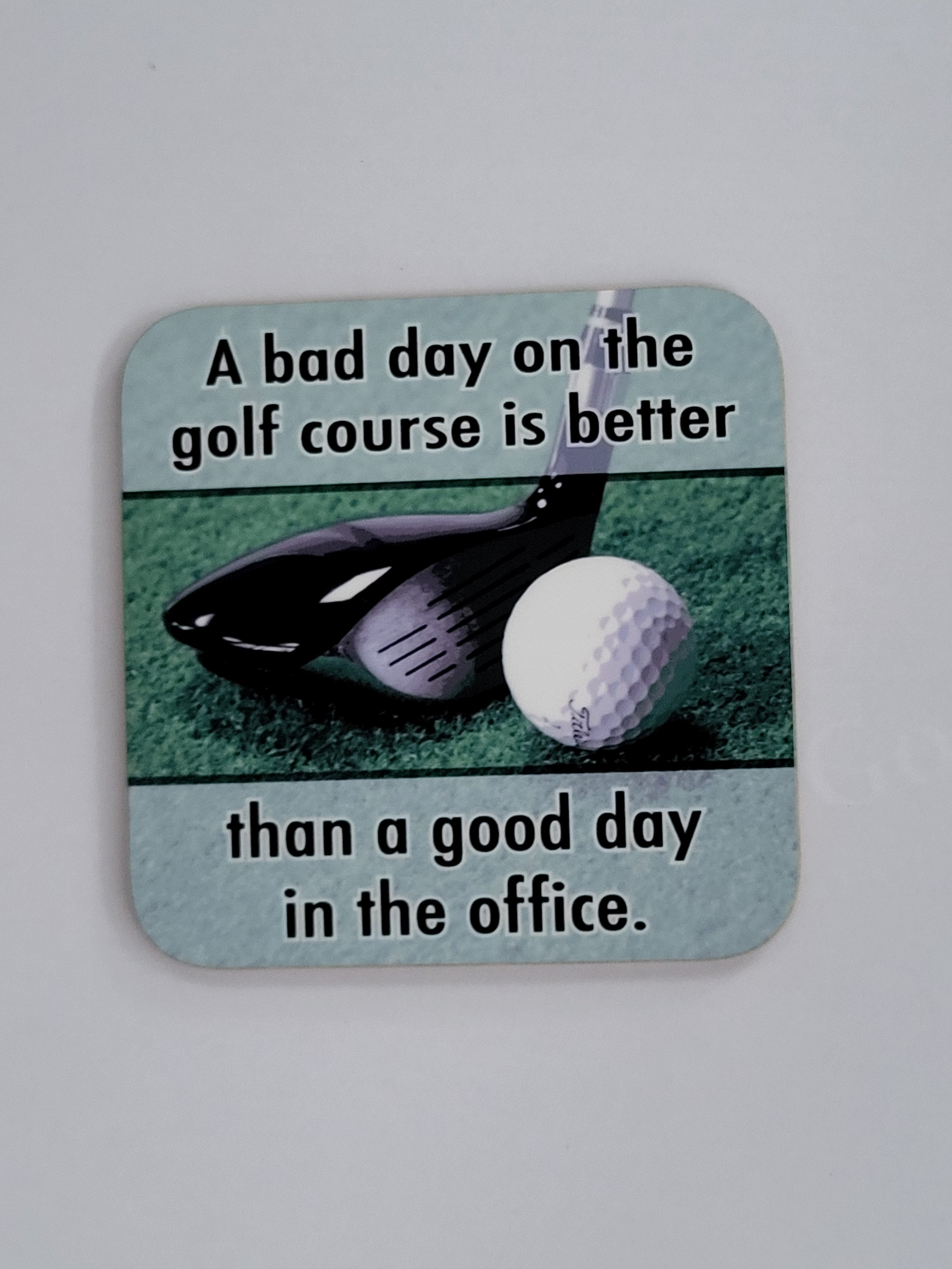 Coaster for a Golfer - "A bad day on the golf course is better than a good day in the office"